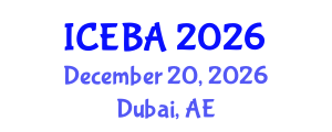 International Conference on Economics and Business Administration (ICEBA) December 20, 2026 - Dubai, United Arab Emirates International Conference on Economics and Business Administration (ICEBA) December 20, 2026 - Dubai, United Arab Emirates