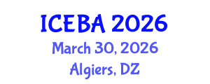 International Conference on Economics and Business Administration (ICEBA) March 30, 2026 - Algiers, Algeria International Conference on Economics and Business Administration (ICEBA) March 30, 2026 - Algiers, Algeria