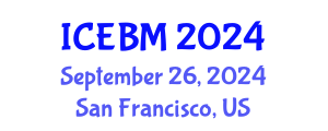 International Conference on Economics and Business Management (ICEBM) September 26, 2024 - San Francisco, United States