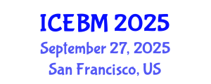 International Conference on Economics and Business Management (ICEBM) September 27, 2025 - San Francisco, United States