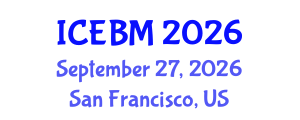 International Conference on Economics and Business Management (ICEBM) September 27, 2026 - San Francisco, United States