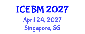 International Conference on Economics and Business Management (ICEBM) April 24, 2027 - Singapore, Singapore International Conference on Economics and Business Management (ICEBM) April 24, 2027 - Singapore, Singapore