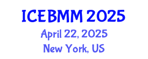 International Conference on Economics and Business Market Management (ICEBMM) April 22, 2025 - New York, United States