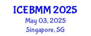 International Conference on Economics and Business Market Management (ICEBMM) May 03, 2025 - Singapore, Singapore