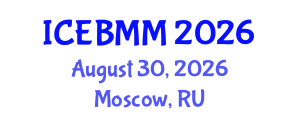 International Conference on Economics and Business Market Management (ICEBMM) August 30, 2026 - Moscow, Russia