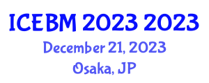International Conference on Economics, Business and Management (ICEBM 2023) December 21, 2023 - Osaka, Japan International Conference on Economics, Business and Management (ICEBM 2023) December 21, 2023 - Osaka, Japan