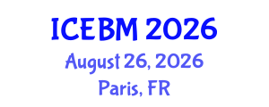 International Conference on Economics, Business and Management (ICEBM) August 26, 2026 - Paris, France