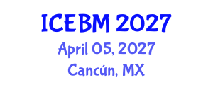 International Conference on Economics, Business and Management (ICEBM) April 05, 2027 - Cancún, Mexico International Conference on Economics, Business and Management (ICEBM) April 05, 2027 - Cancún, Mexico