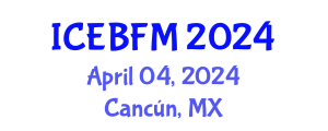 International Conference on Economics, Business, Finance and Management (ICEBFM) April 04, 2024 - Cancún, Mexico