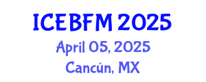 International Conference on Economics, Business, Finance and Management (ICEBFM) April 05, 2025 - Cancún, Mexico