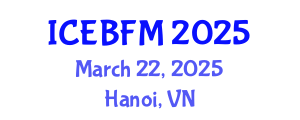 International Conference on Economics, Business, Finance and Management (ICEBFM) March 22, 2025 - Hanoi, Vietnam
