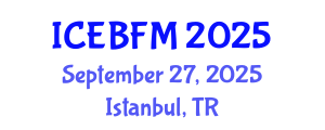 International Conference on Economics, Business, Finance and Management (ICEBFM) September 27, 2025 - Istanbul, Turkey