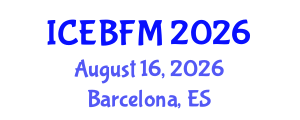 International Conference on Economics, Business, Finance and Management (ICEBFM) August 16, 2026 - Barcelona, Spain