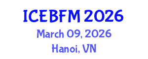 International Conference on Economics, Business, Finance and Management (ICEBFM) March 09, 2026 - Hanoi, Vietnam International Conference on Economics, Business, Finance and Management (ICEBFM) March 09, 2026 - Hanoi, Vietnam