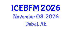 International Conference on Economics, Business, Finance and Management (ICEBFM) November 08, 2026 - Dubai, United Arab Emirates