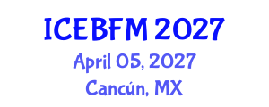 International Conference on Economics, Business, Finance and Management (ICEBFM) April 05, 2027 - Cancún, Mexico International Conference on Economics, Business, Finance and Management (ICEBFM) April 05, 2027 - Cancún, Mexico