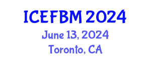 International Conference on Economics, Finance and Business Management (ICEFBM) June 13, 2024 - Toronto, Canada