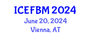 International Conference on Economics, Finance and Business Management (ICEFBM) June 20, 2024 - Vienna, Austria