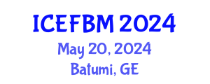 International Conference on Economics, Finance and Business Management (ICEFBM) May 20, 2024 - Batumi, Georgia