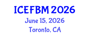 International Conference on Economics, Finance and Business Management (ICEFBM) June 15, 2026 - Toronto, Canada