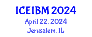 International Conference on Economics, Industrial and Business Management (ICEIBM) April 22, 2024 - Jerusalem, Israel