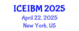 International Conference on Economics, Industrial and Business Management (ICEIBM) April 22, 2025 - New York, United States