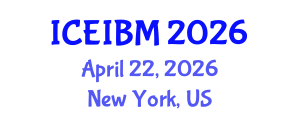 International Conference on Economics, Industrial and Business Management (ICEIBM) April 22, 2026 - New York, United States