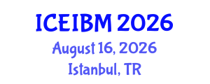 International Conference on Economics, Industrial and Business Management (ICEIBM) August 16, 2026 - Istanbul, Turkey