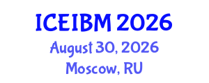 International Conference on Economics, Industrial and Business Management (ICEIBM) August 30, 2026 - Moscow, Russia