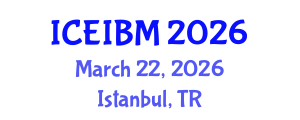 International Conference on Economics, Industrial and Business Management (ICEIBM) March 22, 2026 - Istanbul, Turkey