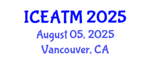 International Conference on Education and Advanced Teaching Methods (ICEATM) August 05, 2025 - Vancouver, Canada