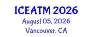 International Conference on Education and Advanced Teaching Methods (ICEATM) August 05, 2026 - Vancouver, Canada