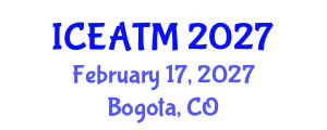 International Conference on Education and Advanced Teaching Methods (ICEATM) February 17, 2027 - Bogota, Colombia International Conference on Education and Advanced Teaching Methods (ICEATM) February 17, 2027 - Bogota, Colombia