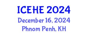 International Conference on Education and Higher Education (ICEHE) December 16, 2024 - Phnom Penh, Cambodia