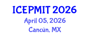 International Conference on Education, Pedagogy, Management, Innovation and Technology (ICEPMIT) April 05, 2026 - Cancún, Mexico