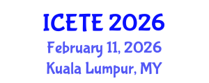 International Conference on Education, Teaching and E-learning (ICETE) February 11, 2026 - Kuala Lumpur, Malaysia