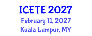 International Conference on Education, Teaching and E-learning (ICETE) February 11, 2027 - Kuala Lumpur, Malaysia