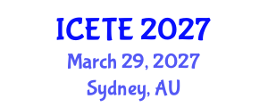 International Conference on Education, Teaching and E-learning (ICETE) March 29, 2027 - Sydney, Australia International Conference on Education, Teaching and E-learning (ICETE) March 29, 2027 - Sydney, Australia