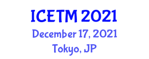 International Conference on Education Technology Management (ICETM) December 17, 2021 - Tokyo, Japan