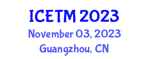 International Conference on Education Technology Management (ICETM) November 03, 2023 - Guangzhou, China