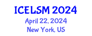 International Conference on Educational Leadership and School Management (ICELSM) April 22, 2024 - New York, United States