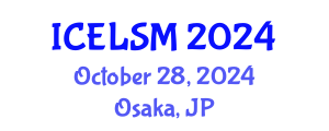 International Conference on Educational Leadership and School Management (ICELSM) October 28, 2024 - Osaka, Japan
