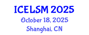 International Conference on Educational Leadership and School Management (ICELSM) October 18, 2025 - Shanghai, China