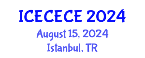 International Conference on Electrical, Computer, Electronics and Communication Engineering (ICECECE) August 15, 2024 - Istanbul, Turkey