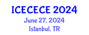 International Conference on Electrical, Computer, Electronics and Communication Engineering (ICECECE) June 27, 2024 - Istanbul, Turkey