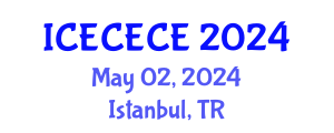 International Conference on Electrical, Computer, Electronics and Communication Engineering (ICECECE) May 02, 2024 - Istanbul, Turkey