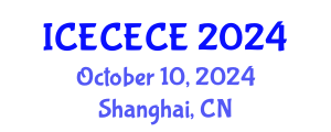 International Conference on Electrical, Computer, Electronics and Communication Engineering (ICECECE) October 10, 2024 - Shanghai, China