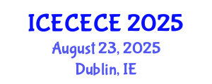 International Conference on Electrical, Computer, Electronics and Communication Engineering (ICECECE) August 23, 2025 - Dublin, Ireland
