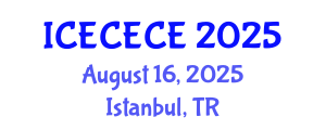 International Conference on Electrical, Computer, Electronics and Communication Engineering (ICECECE) August 16, 2025 - Istanbul, Turkey
