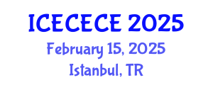 International Conference on Electrical, Computer, Electronics and Communication Engineering (ICECECE) February 15, 2025 - Istanbul, Turkey